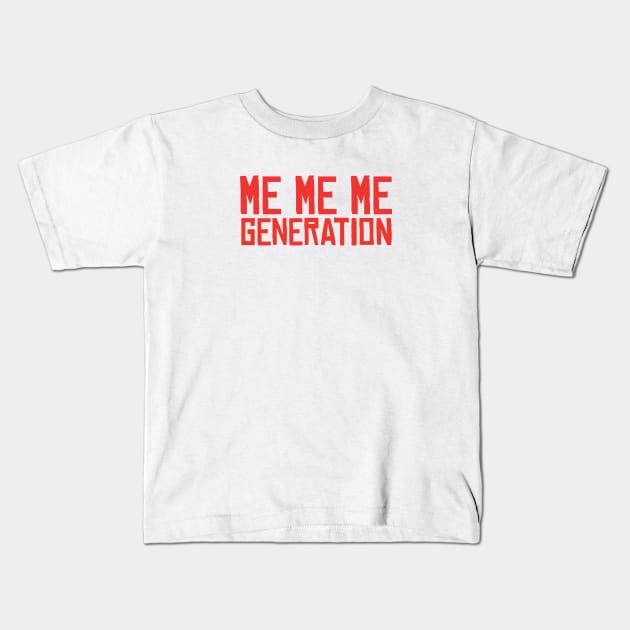 ME ME ME Generation Kids T-Shirt by hsf